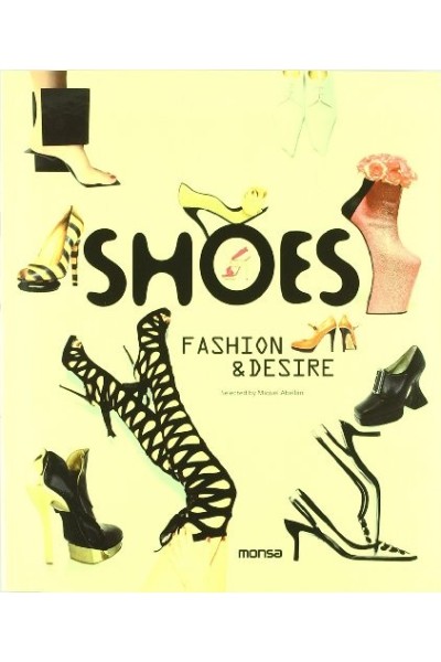 Shoes: Fashion and Desire (Texto en inglés y español) PRIMERA EDICION